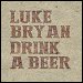Luke Bryan - "Drink A Beer" (Single)
