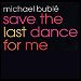 Michael Buble - "Save The Last Dance For Me" (Single)