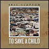 Eric Clapton - 'To Save A Child'