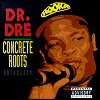 Dr. Dre -  Concrete Roots - Anthology