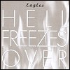 Eagles - Hell Freezes Over