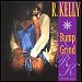 R. Kelly - "Bump 'N Grind" (Single)