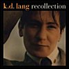 k.d. lang - 'Recollectin'