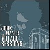 John Mayer - The Village Sessions EP