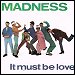 Madness - "It Must Be Love" (Single)
