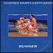 Manfred Mann's Earth Band - "Runner" (Single)