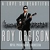 Roy Orbison - 'A Love So Beautiful: Roy Orbison & The Royal Philharmonic Orchestra'