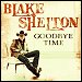 Blake Shelton - "Goodbye Time" (Single)