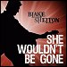 Blake Shelton - "She Wouldn't Be Gone" (Single)
