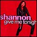 Shannon - "Give Me Tonight" (Single)