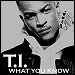 T.I. - "What You Know" (Single)