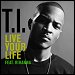 T.I. featuring Rihanna - "Live Your Life" (Single)