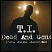 T.I. featuring Justin Timberlake - "Dead And Gone" (Single)