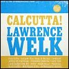 Lawrence Welk - 'Calcutta!'