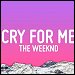 The Weeknd - "Cry For Me" (Single)