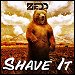 Zedd - "Shave It Up" (Single)
